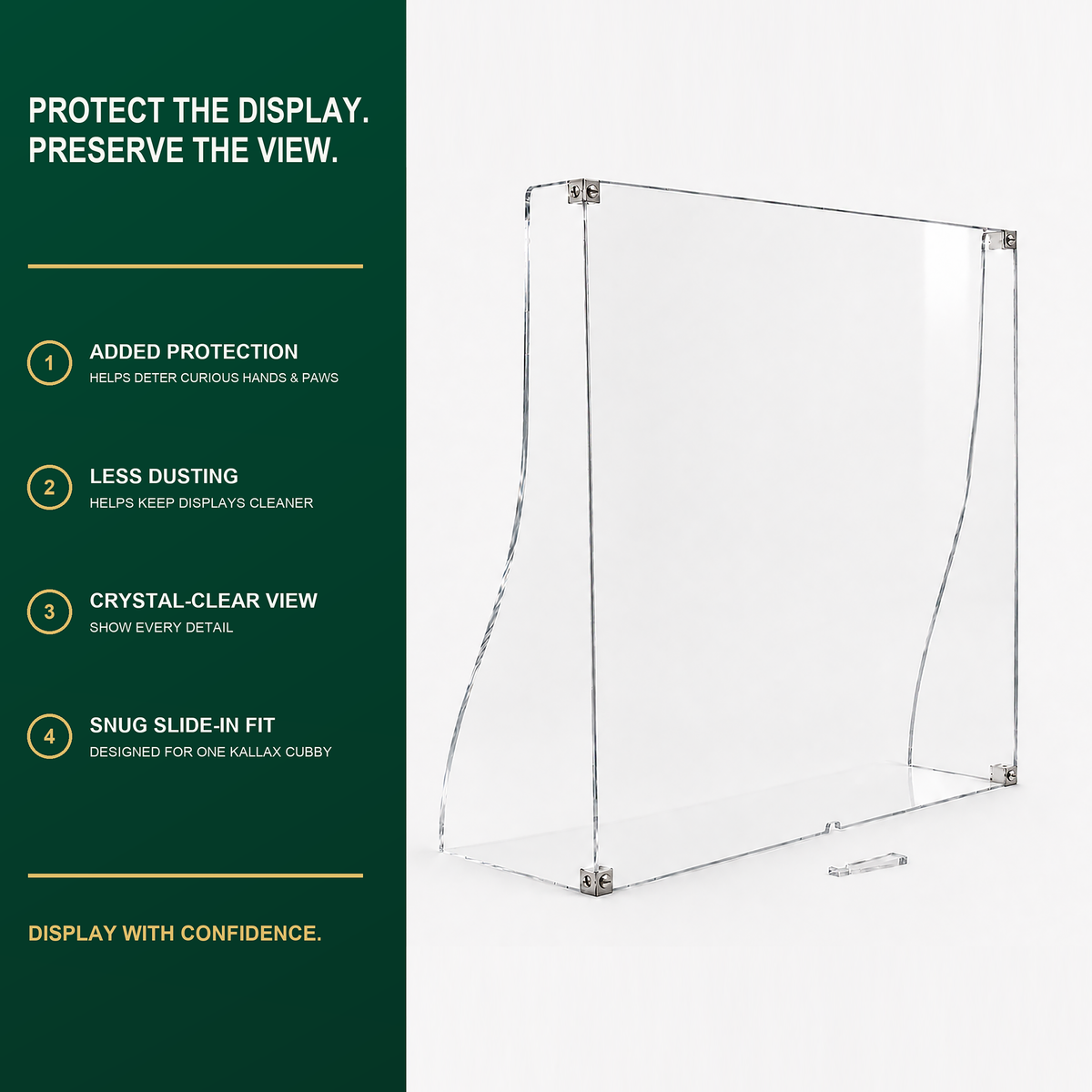 Assembled three-panel acrylic window with the four benefits: added protection, less dusting, crystal clear view, snug slide-in fit